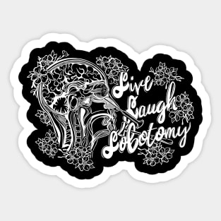 Live, Laugh, Lobotomy Sticker